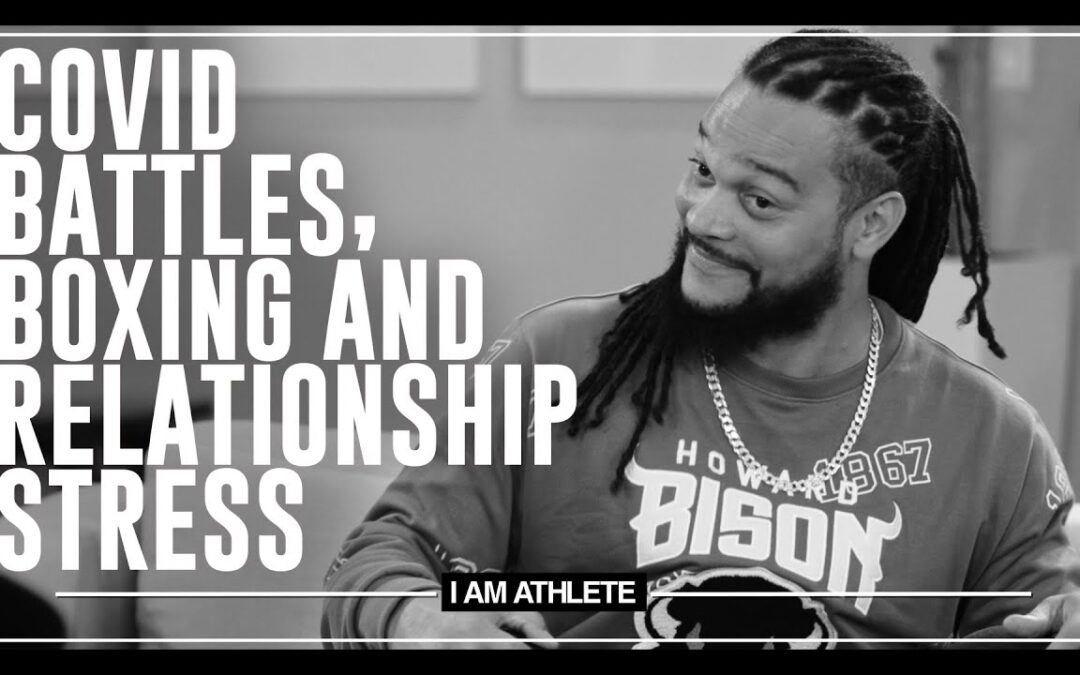 COVID BATTLES, BOXING & RELATIONSHIP STRESS | I AM ATHLETE (S2E14)