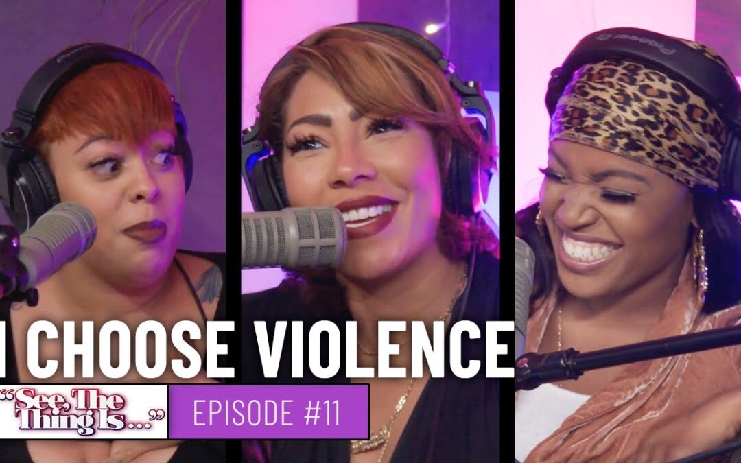 SEE, THE THING IS EPISODE 11 | I CHOOSE VIOLENCE