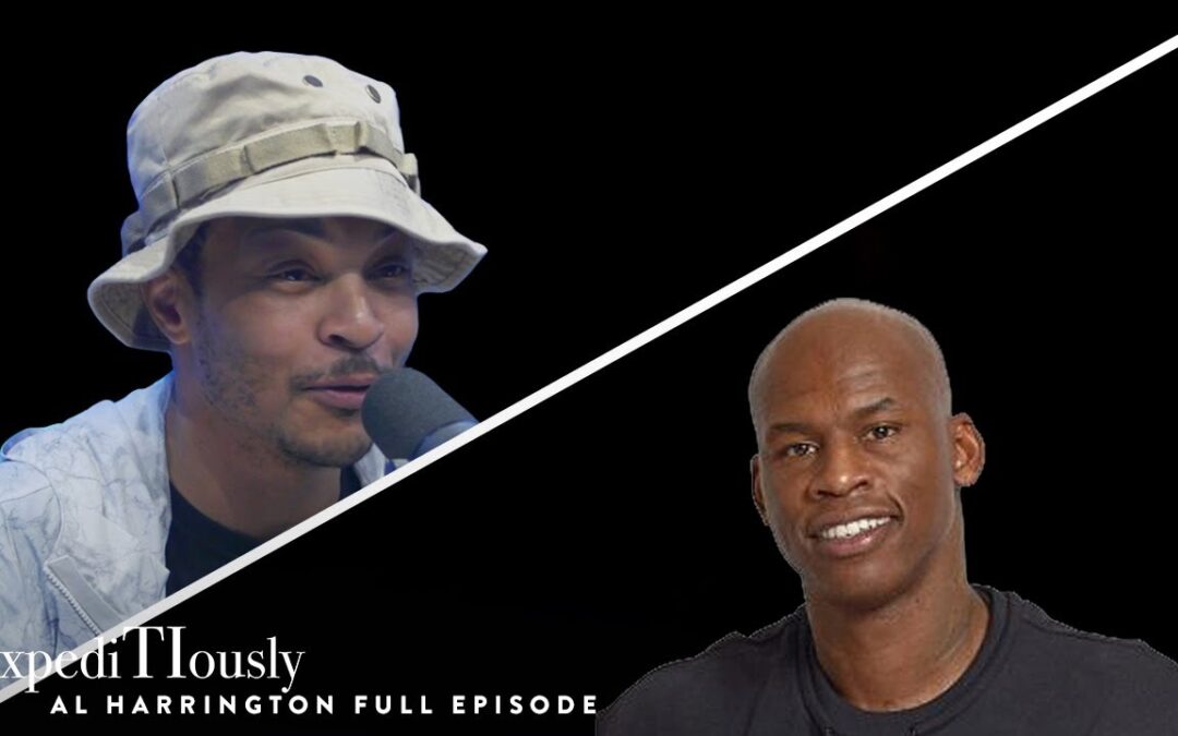 AL HARRINGTON TALKS TO T.I. ABOUT BEING A CANNABIS ENTREPRENEUR | EXPEDITIOUSLY PODCAST