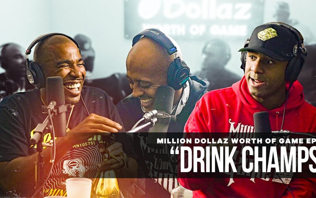 MILLION DOLLAZ WORTH OF GAME EPISODE 85: “DRINK CHAMPS” FT N.O.R.E.