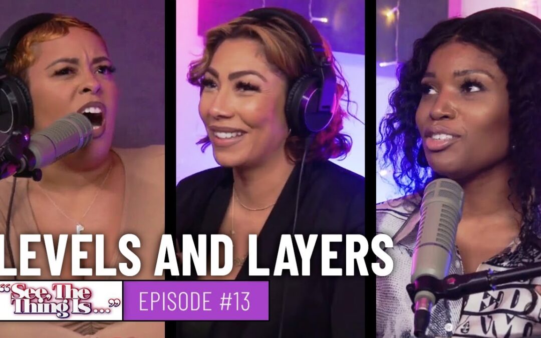 SEE, THE THING IS EPISODE 13 | LEVELS AND LAYERS