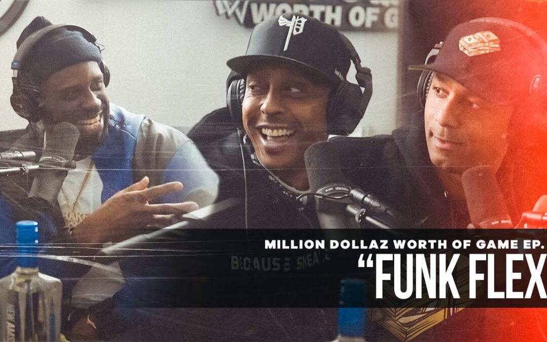 MILLION DOLLAZ WORTH OF GAME EPISODE 98: FUNK FLEX