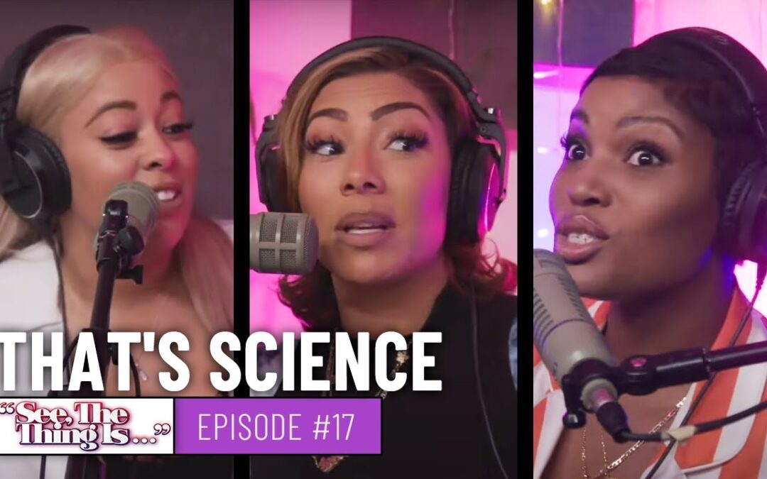 SEE, THE THING IS EPISODE 17 | THAT’S SCIENCE
