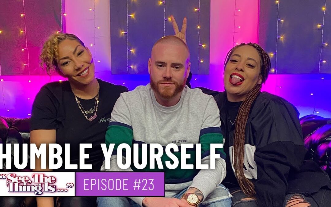 SEE, THE THING IS EPISODE 23 | HUMBLE YOURSELF (FEAT. RORY‪)