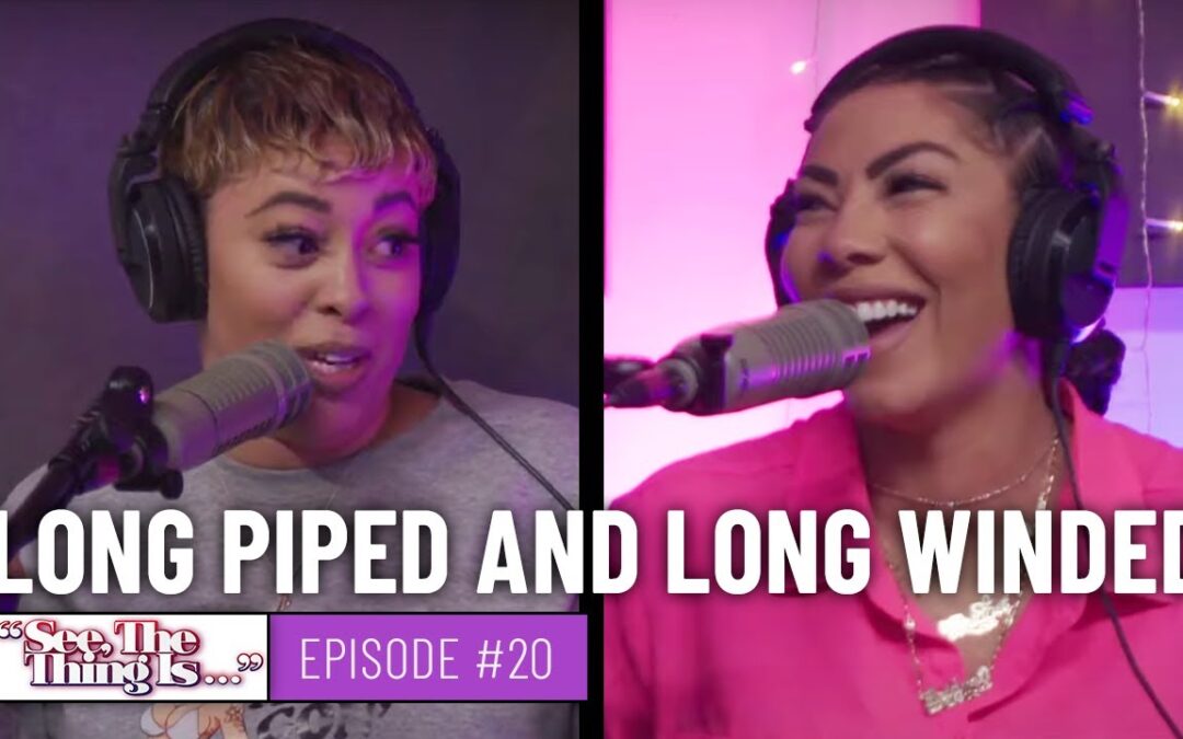 SEE, THE THING IS EPISODE 20 | LONG PIPED AND LONG WINDED‪