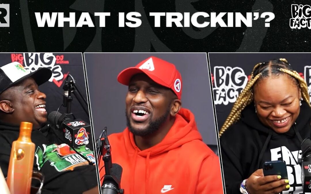 The “Big Facts” Crew Debate On What Is Trickin’ And What Makes Someone A Trick