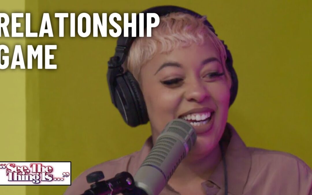 Relationship Game | See, The Thing Is