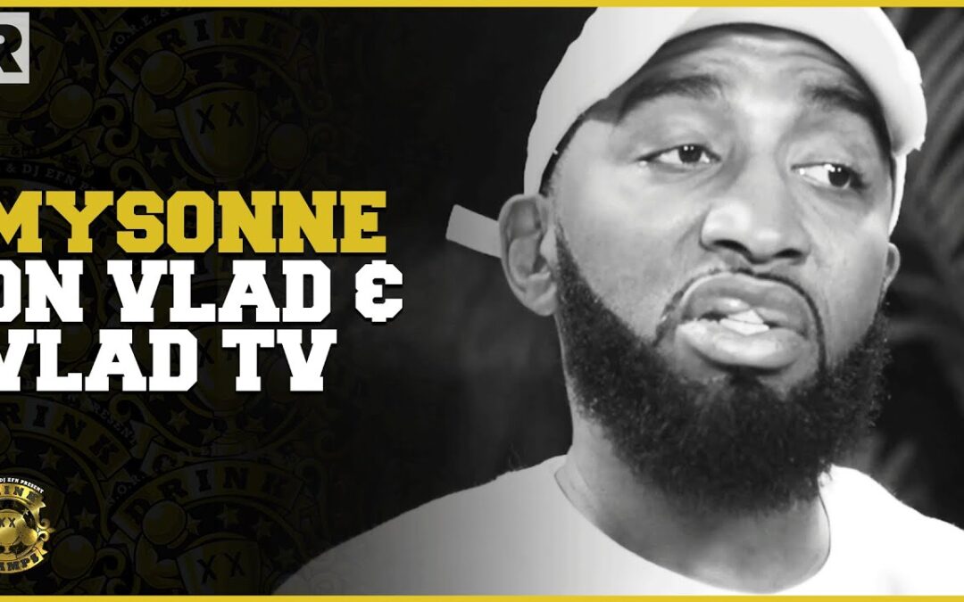 Mysonne Talks His Relationship With Vlad From Vlad TV & Controversy Around Him