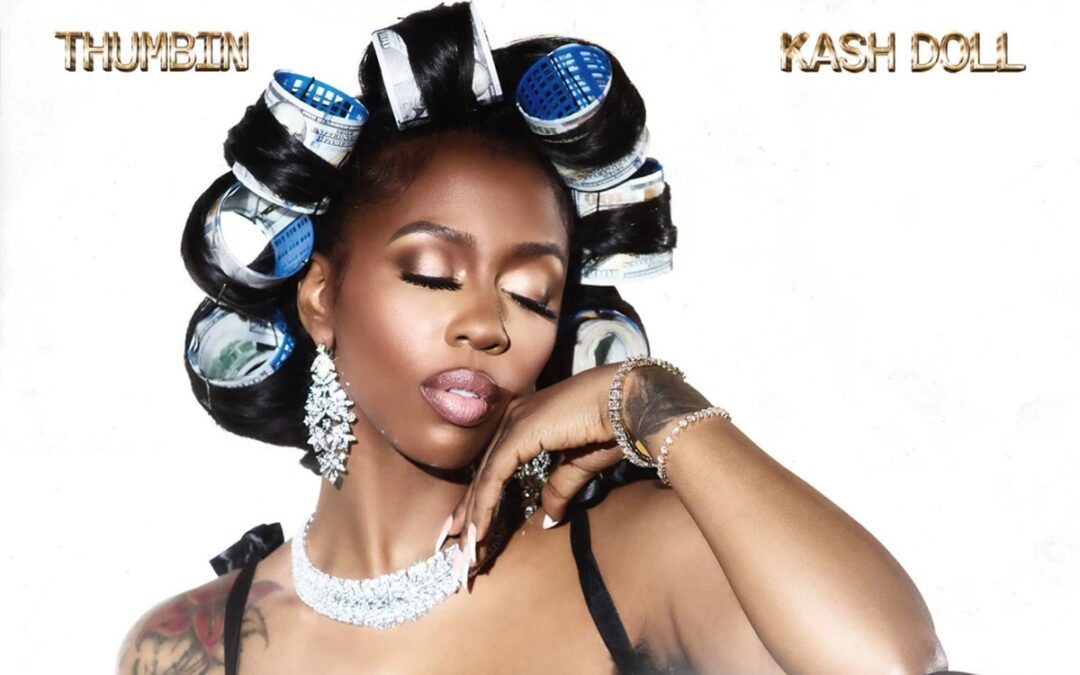 Kash Doll’s “Thumbin” now out