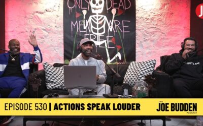 The Joe Budden Podcast Episode 530 | Actions Speak Louder